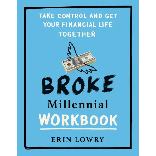 Broke Millennial Workbook: Take Control and Get Your Financial Life Together