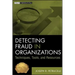 Detecting Fraud in Organizations: Techniques, Tools, and Resources