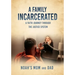 A Family Incarcerated: A Faith Journey Through the Justice System