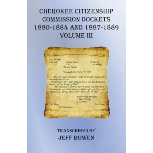 Cherokee Citizenship Commission Dockets Volume III: 1880-1884 and 1887-1889