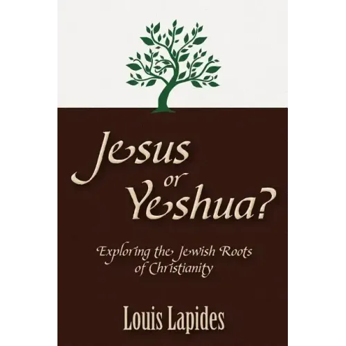 Jesus or Yeshua: Exploring the Jewish Roots of Christianity