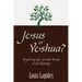 Jesus or Yeshua: Exploring the Jewish Roots of Christianity
