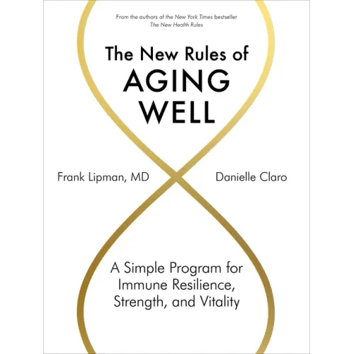 The New Rules of Aging Well: A Simple Program for Immune Resilience, Strength, and Vitality