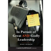 In Pursuit of Great and Godly Leadership: Tapping the Wisdom of the World for the Kingdom of God