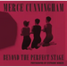 Merce Cunningham: Beyond the Perfect Stage