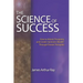 The Science of Success: How to Attract Prosperity and Create Harmonic Wealth(r) Through Proven Principles