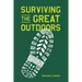Surviving the Great Outdoors: Everything You Need to Know Before Heading Into the Wild (and How to Get Back in One Piece)