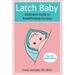 Latch Baby: Illustrated Guide to Breastfeeding Success