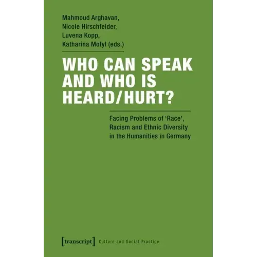 Who Can Speak and Who Is Heard/Hurt?: Facing Problems of "Race," Racism, and Ethnic Diversity in the Humanities in Germany