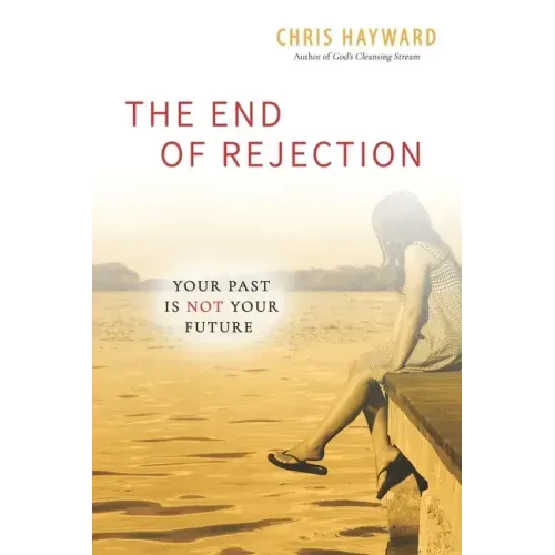 The End of Rejection: Your Past Is Not Your Future