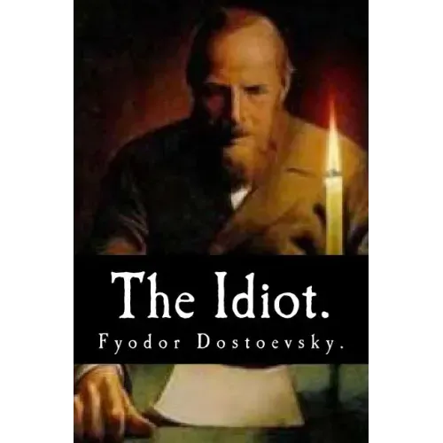 The Idiot by Fyodor Dostoevsky.