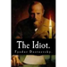 The Idiot by Fyodor Dostoevsky.