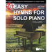 16 Easy Hymns for Solo Piano, Volume 1: Beginner and Intermediate Arrangements of Every Song