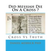 Did Messiah Die On A Cross ?: Cross Vs Truth