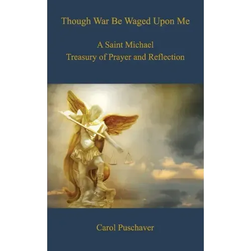 Though War Be Waged Upon Me: A Saint Michael Treasury of Prayer and Reflection