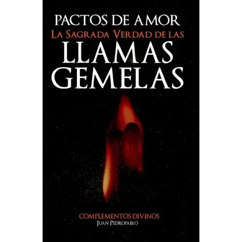 Pactos de Amor: La Sagrada Verdad de Las Llamas Gemelas