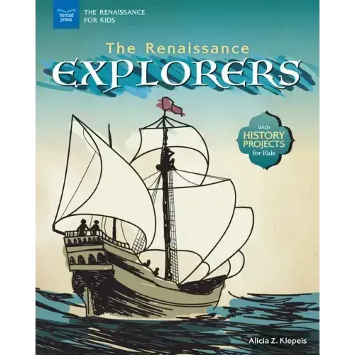 The Renaissance Explorers: With History Projects for Kids