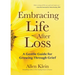 Embracing Life After Loss: A Gentle Guide for Growing Through Grief (Book about Grieving and Hope, Daily Grief Meditation, Grief Journal)
