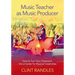 Music Teacher as Music Producer: How to Turn Your Classroom Into a Center for Musical Creativities