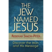 The Jew Named Jesus: Discover the Man and His Message