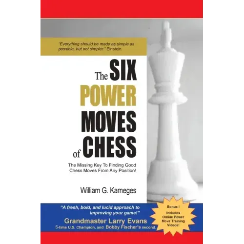 The Six Power Moves of Chess, 3rd Edition: The Missing Key to Finding Good Chess Moves From Any Position!