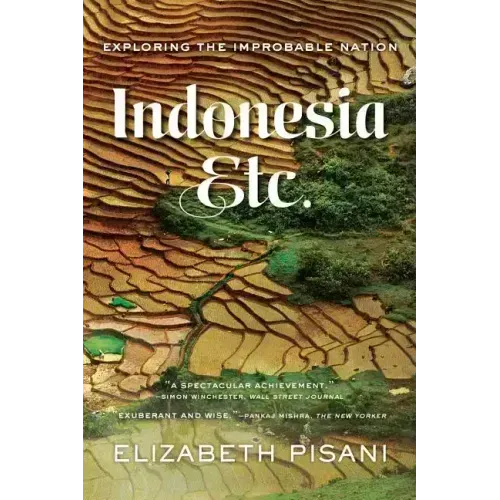 Indonesia Etc.: Exploring the Improbable Nation