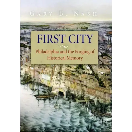 First City: Philadelphia and the Forging of Historical Memory