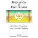 Iniciacion al Esoterismo: Un curso de acceso a la Sabiduria Oculta