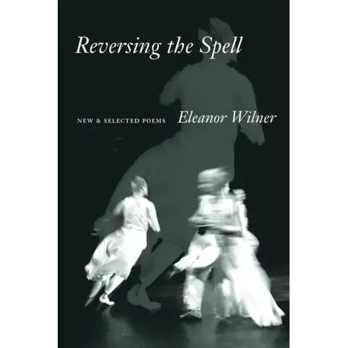 Reversing the Spell: New & Selected Poems