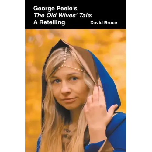 George Peele's The Old Wives' Tale: A Retelling
