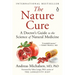 The Nature Cure: A Doctor's Guide to the Science of Natural Medicine