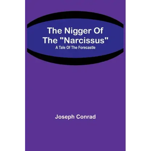 The Nigger Of The "Narcissus": A Tale Of The Forecastle