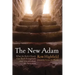 The New Adam: What the Early Church Can Teach Evangelicals (and Liberals) about the Atonement