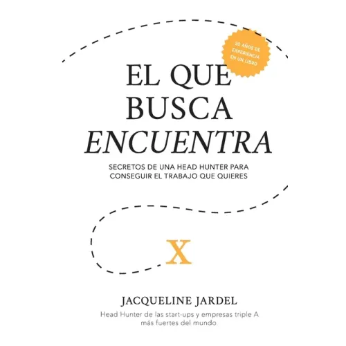 El Que Busca Encuentra: Secretos de un Head Hunter para conseguir el trabajo que tú quieres.