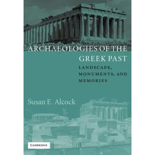 Archaeologies of the Greek Past: Landscape, Monuments, and Memories