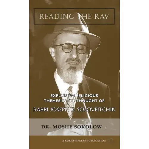Reading the Rav: Exploring Religious Themes in the Thought of Rabbi Joseph B. Soloveitchik