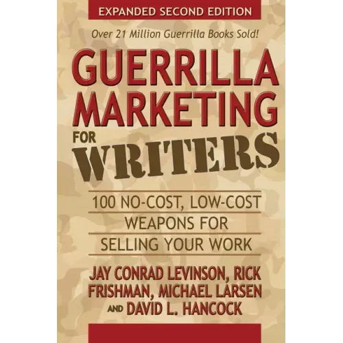 Guerrilla Marketing for Writers: 100 No-Cost, Low-Cost Weapons for Selling Your Work
