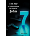 7/7 The Key to Understanding the Gospel of John