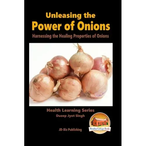 Unleashing the Power of Onions - Harnessing the Healing Properties of Onions