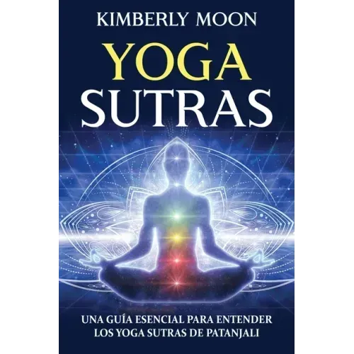 Yoga Sutras: Una guía esencial para entender los Yoga Sutras de Patanjali