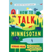 How to Talk Minnesotan: Revised for the 21st Century
