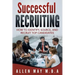 Successful Recruiting: How to Identify, Source, and Recruit Top Candidates