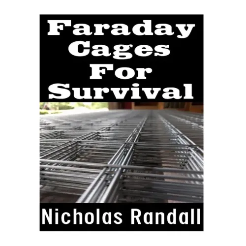 Faraday Cages For Survival: The Ultimate Beginner's Guide On What Faraday Cages Are, Why You Need One, and How To Build It