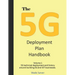 The 5G Deployment Plan Handbook: Volume 1, 5G technical deployment and history around building 5G and IOT businesses.