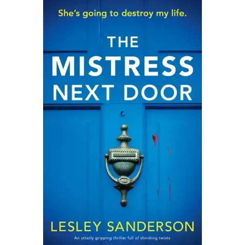 The Mistress Next Door: An utterly gripping thriller full of shocking twists