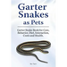 Garter Snakes as Pets. Garter Snake Book for Care, Behavior, Diet, Interaction, Costs and Health.
