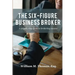 The Six-Figure Business Broker: A step-by-step guide to brokering success