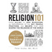 Religion 101: From Allah to Zen Buddhism, an Exploration of the Key People, Practices, and Beliefs That Have Shaped the Religions of the World