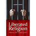 Liberated from Religion: The Inestimable Pleasure of Being a Freethinker