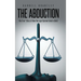 The Abduction: The True* Story of How the Legal System Failed a Child